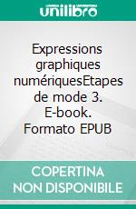 Expressions graphiques numériquesEtapes de mode 3. E-book. Formato EPUB ebook di Dorothea Beisser