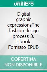 Digital graphic expressionsThe fashion design process 3. E-book. Formato EPUB ebook