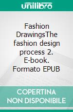 Fashion DrawingsThe fashion design process 2. E-book. Formato EPUB ebook di Sylvie Fagegaltier