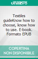 Textiles guideKnow how to choose, know how to use. E-book. Formato EPUB ebook