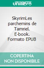 SkyrimLes parchemins de Tamriel. E-book. Formato EPUB ebook di Franck Extanasié