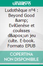 Ludothèque n°4 : Beyond Good & EvilGenèse et coulisses d'un jeu culte. E-book. Formato EPUB ebook di Michaël Guarné