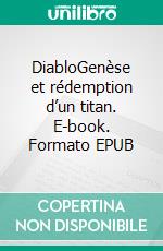 DiabloGenèse et rédemption d’un titan. E-book. Formato EPUB ebook di Benoît Reinier