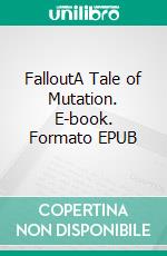 FalloutA Tale of Mutation. E-book. Formato EPUB