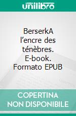 BerserkA l’encre des ténèbres. E-book. Formato EPUB ebook