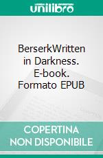 BerserkWritten in Darkness. E-book. Formato EPUB ebook di Quentin Boëton