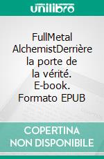 FullMetal AlchemistDerrière la porte de la vérité. E-book. Formato EPUB ebook