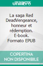 La saga Red DeadVengeance, honneur et rédemption. E-book. Formato EPUB ebook