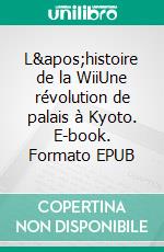 L&apos;histoire de la WiiUne révolution de palais à Kyoto. E-book. Formato EPUB ebook