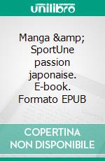 Manga &amp; SportUne passion japonaise. E-book. Formato EPUB ebook