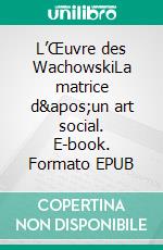 L’Œuvre des WachowskiLa matrice d&apos;un art social. E-book. Formato EPUB ebook