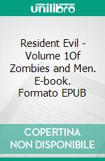 Resident Evil - Volume 1Of Zombies and Men. E-book. Formato EPUB ebook