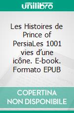 Les Histoires de Prince of PersiaLes 1001 vies d’une icône. E-book. Formato EPUB ebook di Raphaël Lucas