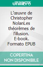 L’œuvre de Christopher NolanLes théorèmes de l’illusion. E-book. Formato EPUB ebook