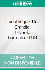 Ludothèque 16 : Grandia. E-book. Formato EPUB ebook di Colin Fourtet