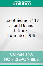 Ludothèque n° 17 : EarthBound. E-book. Formato EPUB ebook di Laure Trintignant