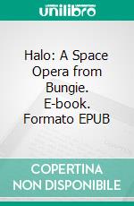 Halo: A Space Opera from Bungie. E-book. Formato EPUB ebook di Loïc Ralet