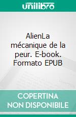 AlienLa mécanique de la peur. E-book. Formato EPUB ebook