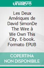 Les Deux Amériques de David SimonDe The Wire à We Own This City. E-book. Formato EPUB ebook di Julien Goyon