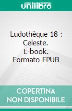 Ludothèque 18 : Celeste. E-book. Formato EPUB ebook di Valentin Chauvin