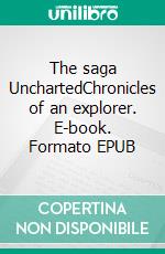 The saga UnchartedChronicles of an explorer. E-book. Formato EPUB ebook