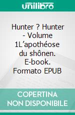 Hunter ? Hunter - Volume 1L’apothéose du shônen. E-book. Formato EPUB ebook