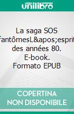 La saga SOS fantômesL'esprit des années 80. E-book. Formato EPUB ebook