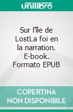Sur l’île de LostLa foi en la narration. E-book. Formato EPUB ebook