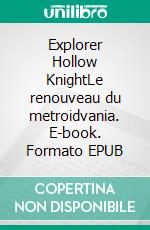 Explorer Hollow KnightLe renouveau du metroidvania. E-book. Formato EPUB ebook