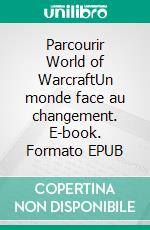 Parcourir World of WarcraftUn monde face au changement. E-book. Formato EPUB ebook