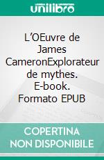 L’OEuvre de James CameronExplorateur de mythes. E-book. Formato EPUB ebook