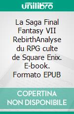 La Saga Final Fantasy VII Rebirth. E-book. Formato EPUB ebook
