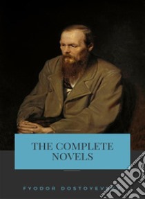 Fyodor Dostoyevsky: The Complete Novels. E-book. Formato EPUB ebook di Fyodor Dostoyevsky