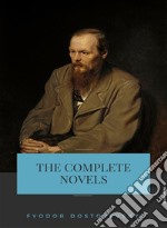 Fyodor Dostoyevsky: The Complete Novels. E-book. Formato EPUB ebook