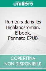 Rumeurs dans les Highlandsroman. E-book. Formato EPUB