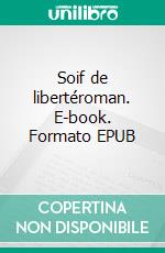 Soif de libertéroman. E-book. Formato EPUB ebook