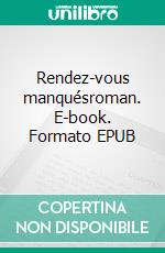 Rendez-vous manquésroman. E-book. Formato EPUB ebook di Claudine Couppé