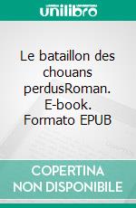 Le bataillon des chouans perdusRoman. E-book. Formato EPUB ebook