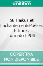 58 Haïkus et EnchantementsPoésie. E-book. Formato EPUB