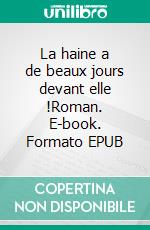 La haine a de beaux jours devant elle !Roman. E-book. Formato EPUB ebook