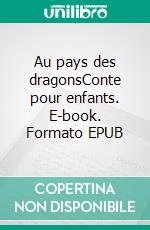 Au pays des dragonsConte pour enfants. E-book. Formato EPUB ebook