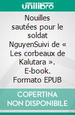 Nouilles sautées pour le soldat NguyenSuivi de « Les corbeaux de Kalutara ». E-book. Formato EPUB ebook