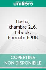 Bastia, chambre 216. E-book. Formato EPUB ebook