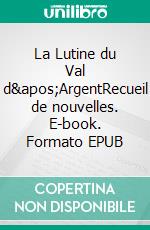 La Lutine du Val d&apos;ArgentRecueil de nouvelles. E-book. Formato EPUB ebook