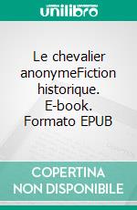 Le chevalier anonymeFiction historique. E-book. Formato EPUB ebook