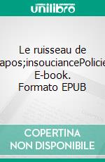 Le ruisseau de l&apos;insouciancePolicier. E-book. Formato EPUB ebook