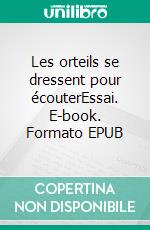 Les orteils se dressent pour écouterEssai. E-book. Formato EPUB ebook