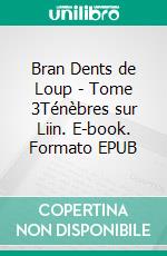 Bran Dents de Loup - Tome 3Ténèbres sur Liin. E-book. Formato EPUB ebook