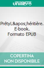 PrétyL&apos;héritière. E-book. Formato EPUB ebook