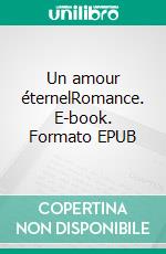 Un amour éternelRomance. E-book. Formato EPUB ebook